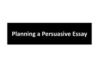 Planning a Persuasive Essay