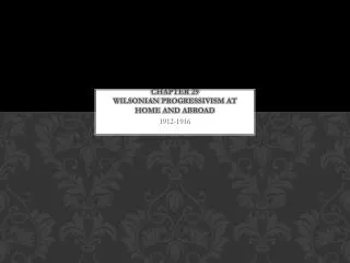 Chapter 29 Wilsonian Progressivism at Home and Abroad