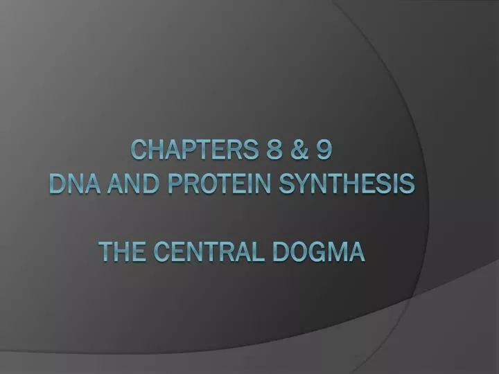 chapters 8 9 dna and protein synthesis the central dogma