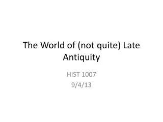 The World of (not quite) Late Antiquity