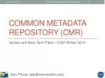 Common Metadata Repository (CMR) - slide 1