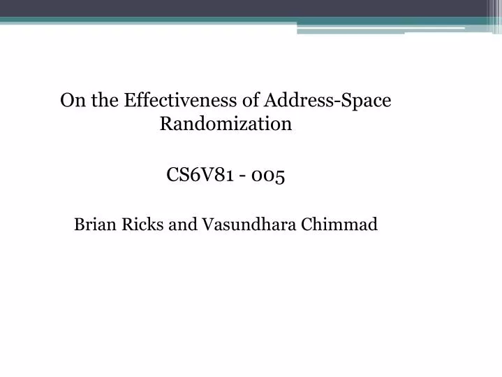 on the effectiveness of address space randomization cs6v81 005 brian ricks and vasundhara chimmad