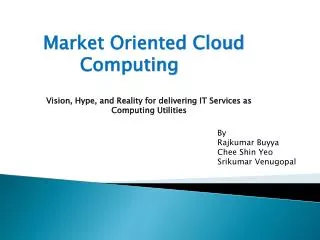 Market Oriented Cloud Computing