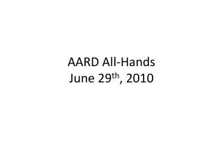 AARD All-Hands June 29 th , 2010