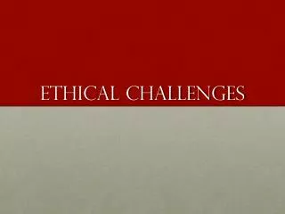Ethical CHALLENGES