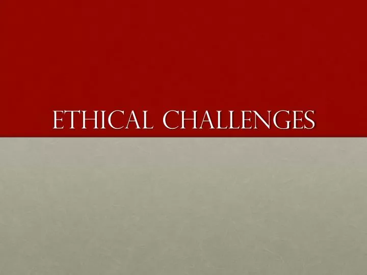 ethical challenges