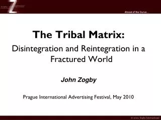 The Tribal Matrix: Disintegration and Reintegration in a Fractured World John Zogby