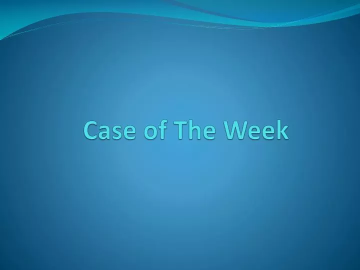 case of the week