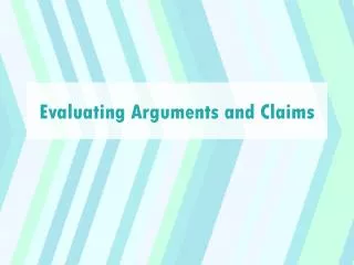Evaluating Arguments and Claims