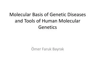 Molecular Basis of Genetic Diseases and Tools of Human Molecular Genetics