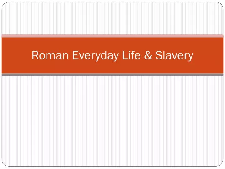 roman everyday life slavery