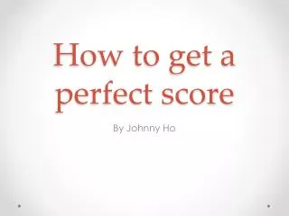 How to get a perfect score
