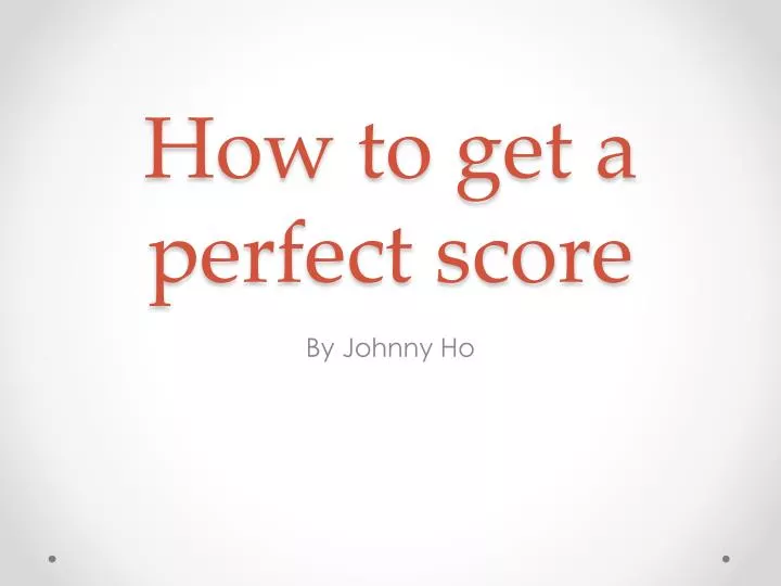 how to get a perfect score