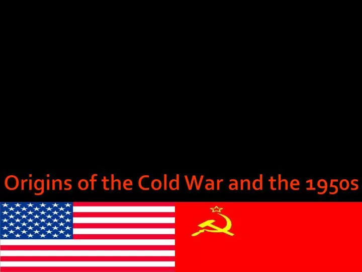 origins of the cold war and the 1950s
