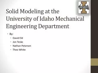 Solid Modeling at the University of Idaho Mechanical Engineering Department