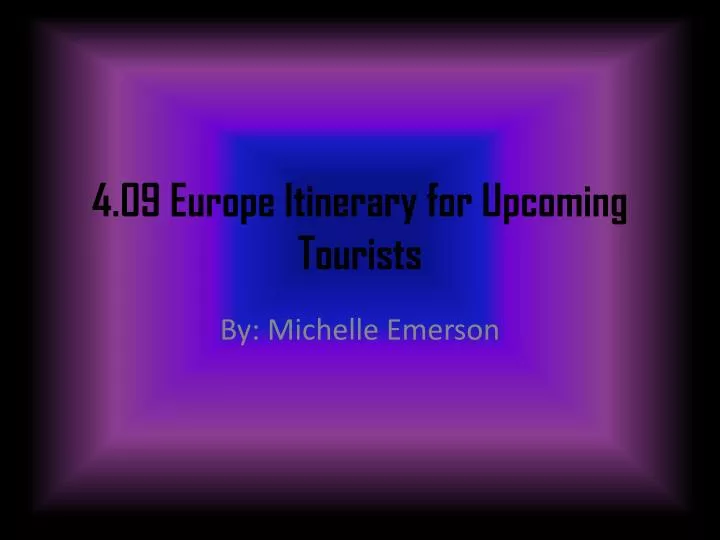 4 09 europe itinerary for upcoming tourists