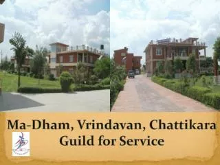 Ma- Dham , Vrindavan , Chattikara Guild for Service