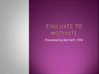 Evaluate to motivate