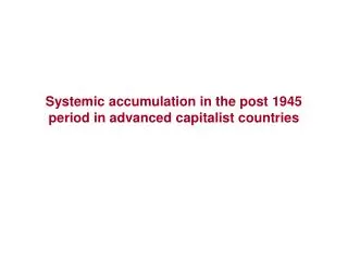 Systemic accumulation in the post 1945 period in advanced capitalist countries