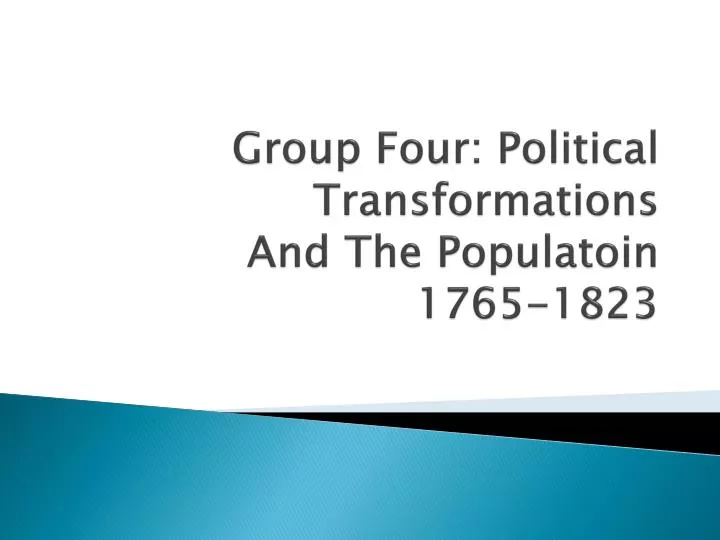 group four political transformations and the populatoin 1765 1823