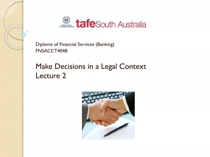diploma of financial services banking fnsacct404b make decisions in a legal context lecture 2