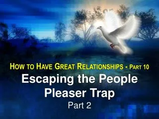 How to Have Great Relationships - Part 10 Escaping the People Pleaser Trap Part 2