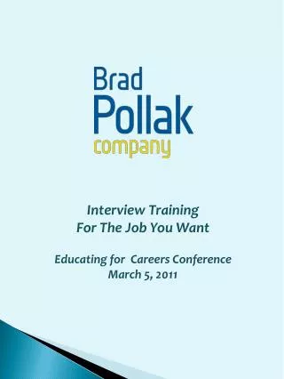 Interview Training For The Job You Want Educating for Careers Conference March 5 , 2011