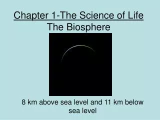 Chapter 1-The Science of Life The Biosphere
