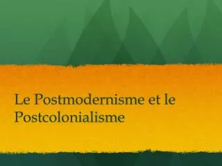 Le Postmodernisme et le Postcolonialisme