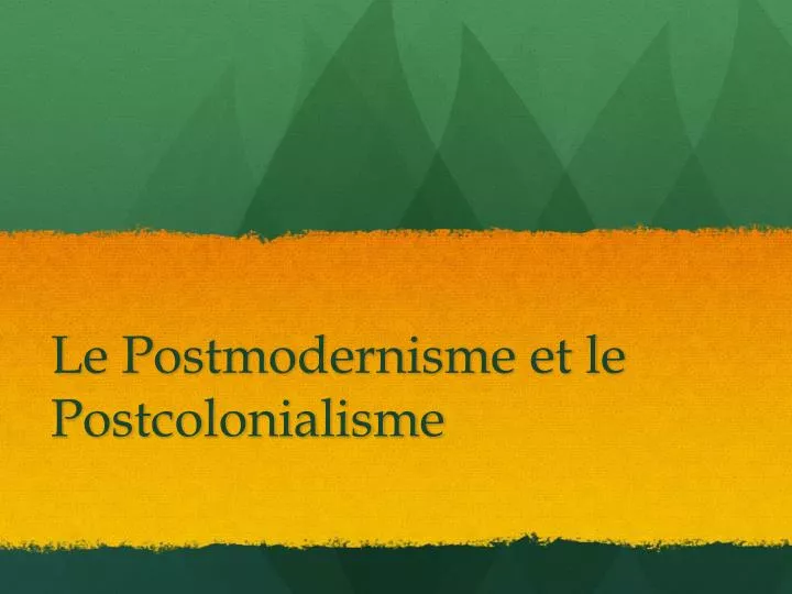 le postmodernisme et le postcolonialisme
