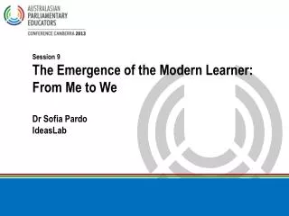 Session 9 The Emergence of the Modern Learner: From Me to We Dr Sofia Pardo IdeasLab