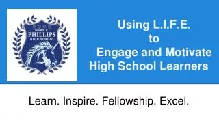 Using L . I.F.E . to Engage and Motivate High School Learners
