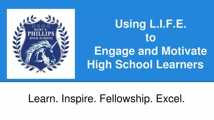 using l i f e to engage and motivate high school learners