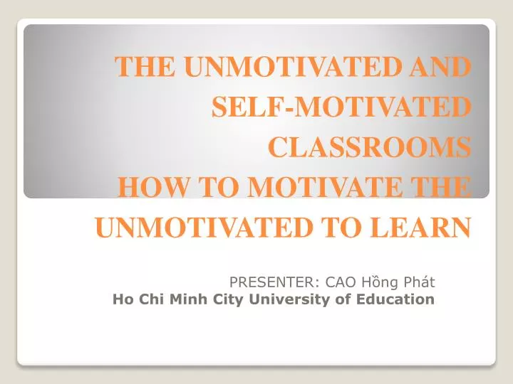 the unmotivated and self motivated classrooms how to motivate the unmotivated to learn