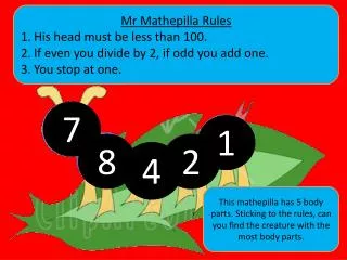Mr Mathepilla Rules His head must be less than 100. If even you divide by 2, if odd you add one.