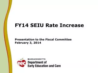 FY14 SEIU Rate Increase Presentation to the Fiscal Committee February 3, 2014