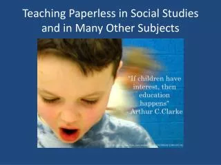 Teaching Paperless in Social Studies and in M any O ther Subjects
