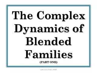 The Complex Dynamics of Blended Families (PART ONE)