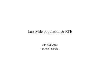 Last Mile population &amp; RTE