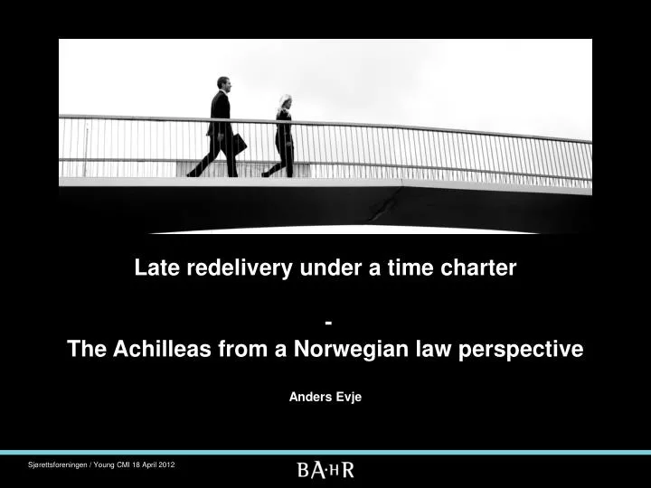late redelivery under a time charter the achilleas from a norwegian law perspective anders evje
