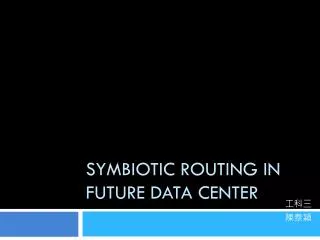 Symbiotic Routing in Future Data Center