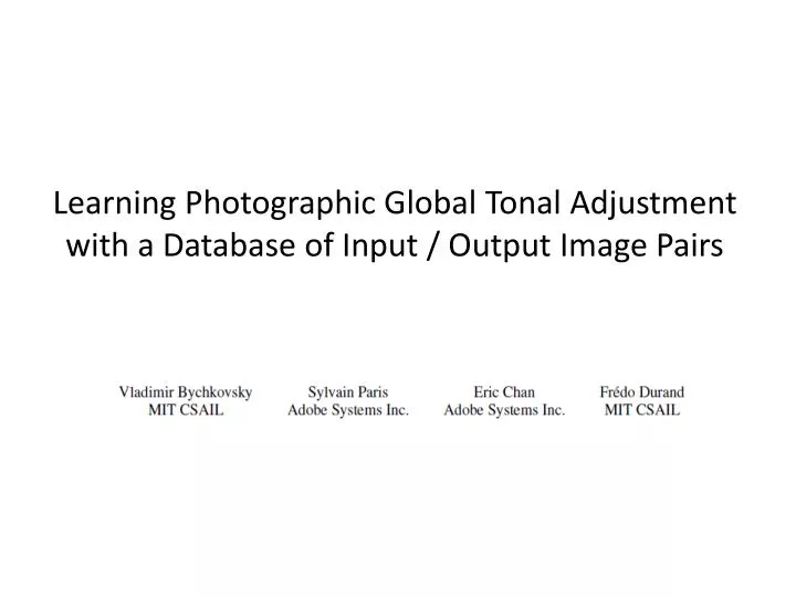 learning photographic global tonal adjustment with a database of input output image pairs