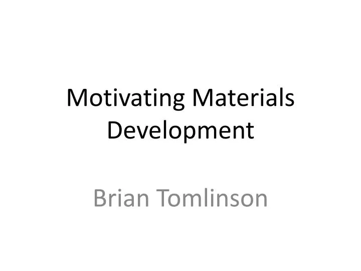 motivating materials development