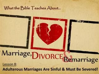 Lesson 8 : Adulterous Marriages Are Sinful &amp; Must Be Severed!