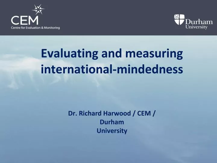 evaluating and measuring international mindedness dr richard harwood cem durham university