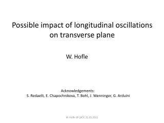 Possible impact of longitudinal oscillations on transverse plane
