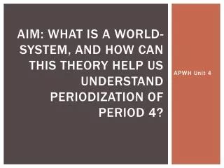 Aim: What is a World-System, and how can this theory help us understand periodization of period 4?