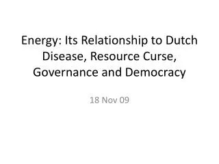 Energy: Its Relationship to Dutch Disease, Resource Curse, Governance and Democracy
