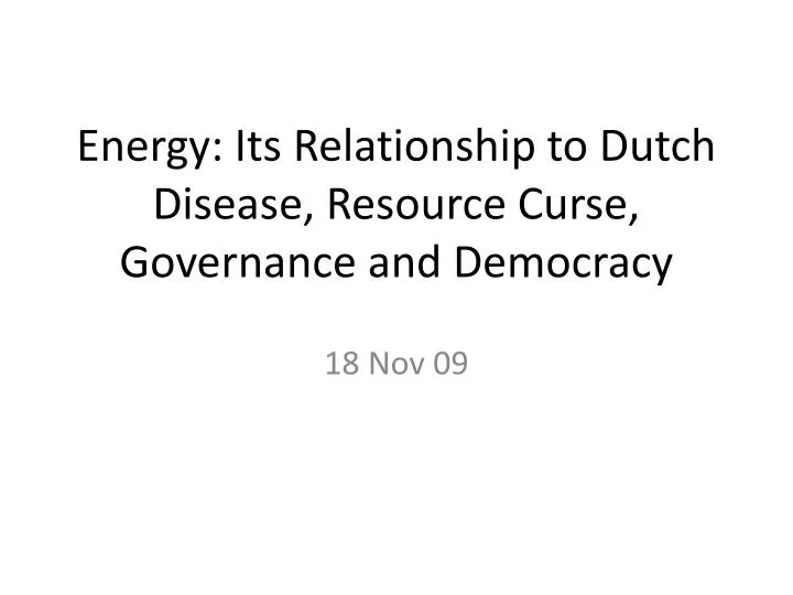 energy its relationship to dutch disease resource curse governance and democracy