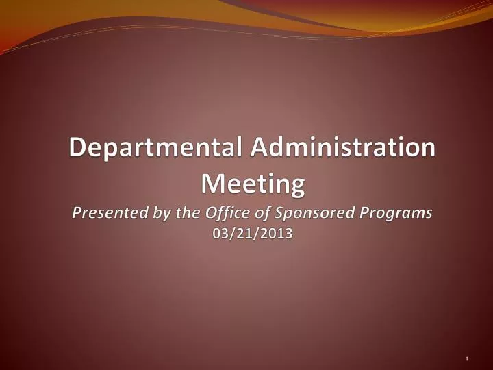 departmental administration meeting presented by the office of sponsored programs 03 21 2013